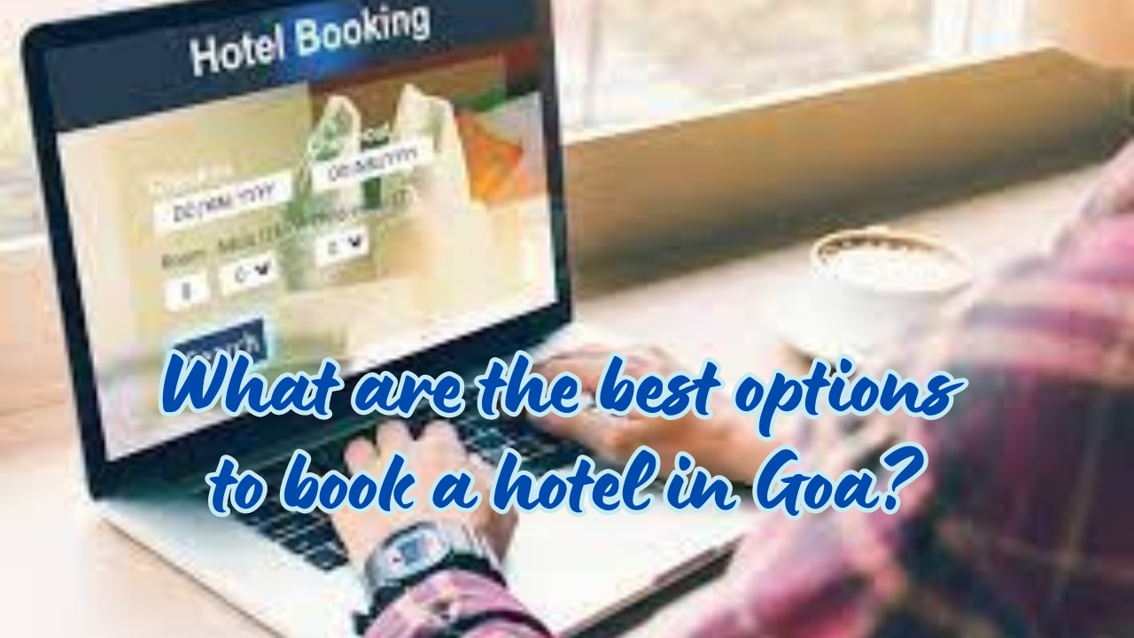 What are the best options to book a hotel in Goa?